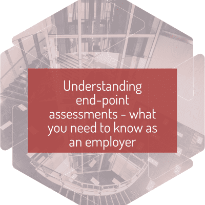 Understanding end-point assessments - what you need to know as an employer
