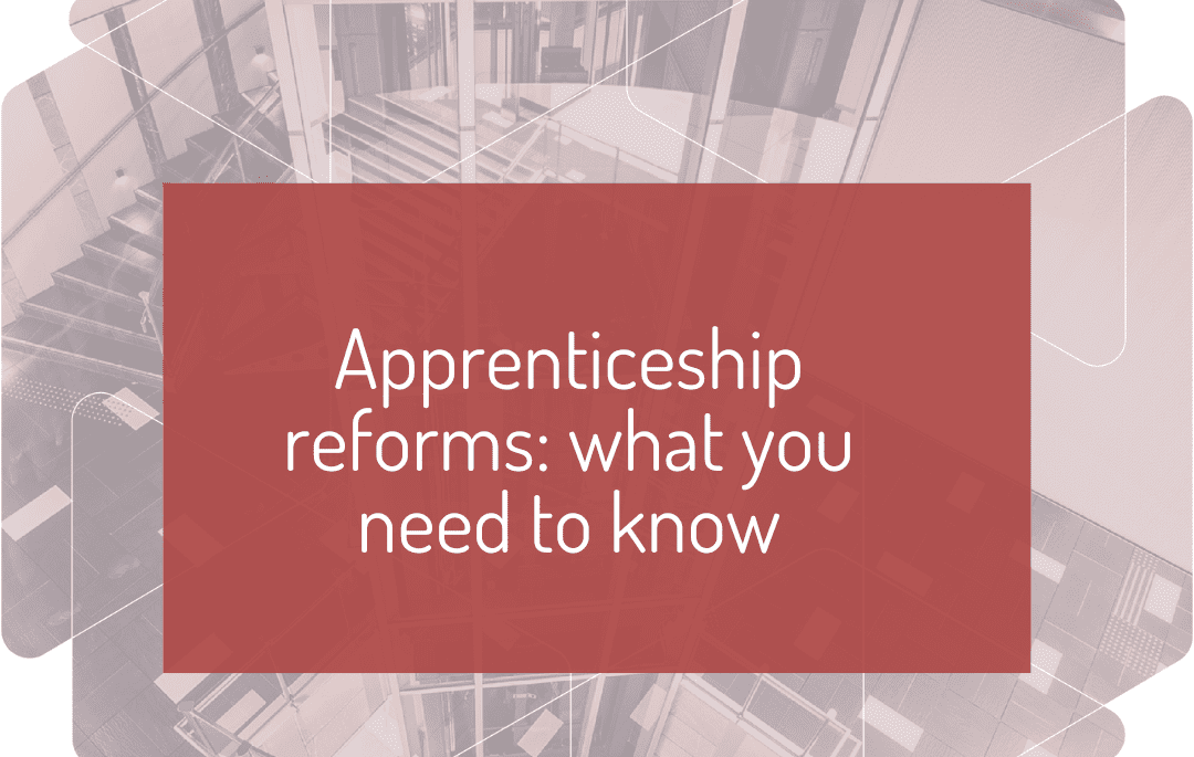 Apprenticeship reforms: what you need to know
